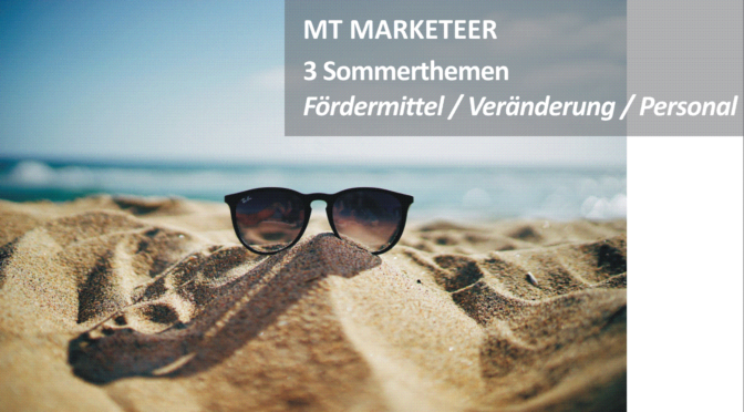 MT MARKETEER 3 Sommerthemen Fördermittel / Veränderung / Personal